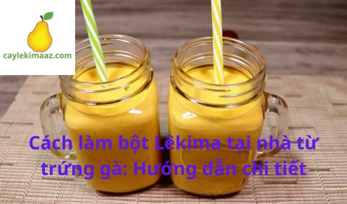 Cách làm bột Lêkima tại nhà từ trứng gà: Hướng dẫn chi tiết