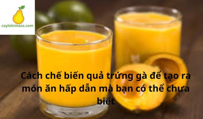 Cách chế biến quả trứng gà để tạo ra món ăn hấp dẫn mà bạn có thể chưa biết